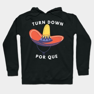 Turn Down Por Que Funny Cinco Mayo Mexican Hoodie